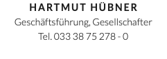 Hartmut Hübner Geschäftsführung, Gesellschafter Tel. 033 38 75 278 - 0