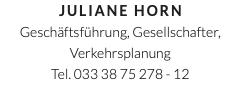 Juliane Horn Geschäftsführung, Gesellschafter, Verkehrsplanung Tel. 033 38 75 278 - 12