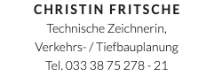 Christin Fritsche Technische Zeichnerin, Verkehrs- / Tiefbauplanung Tel. 033 38 75 278 - 21