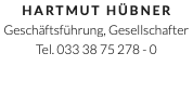 Hartmut Hübner Geschäftsführung, Gesellschafter Tel. 033 38 75 278 - 0