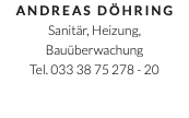 Andreas Döhring Sanitär, Heizung, Bauüberwachung Tel. 033 38 75 278 - 20